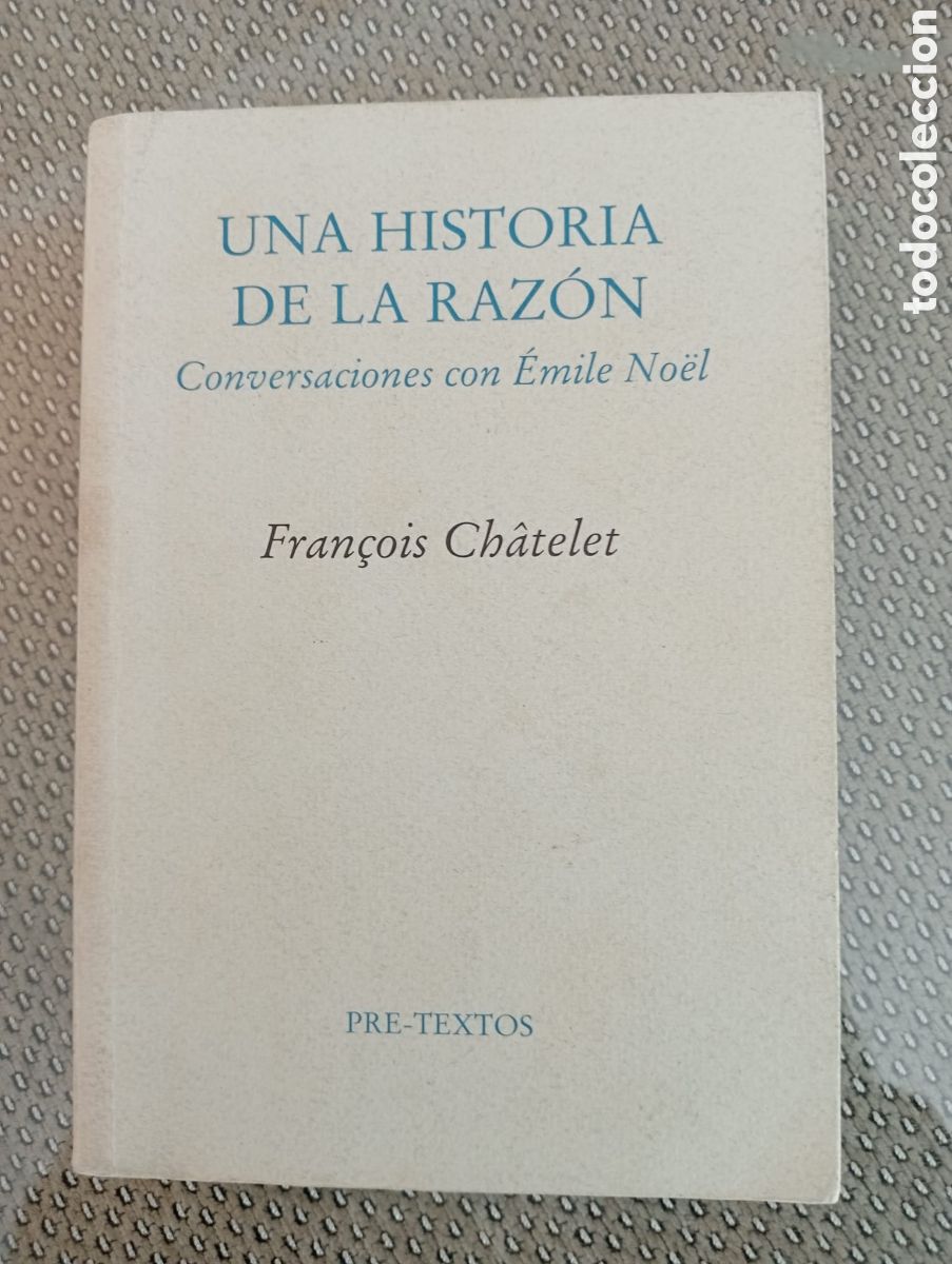 Libros de segunda mano: UNA HISTORIA DE LA RAZ&Oacute;N. Conversaciones con &Eacute;mile N&ouml;el / Fran&ccedil;ois Ch&acirc;telet. Pre-Textos