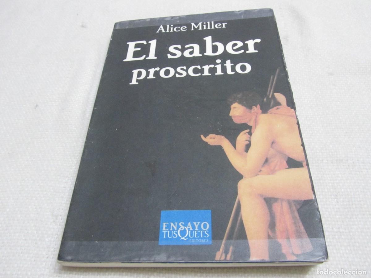 Libros de segunda mano: ALICE MILLER, EL SABER PROSCRITO, TUSQUETS EDITORES, 3&ordf; EDICION SEPTIEMBRE 2003