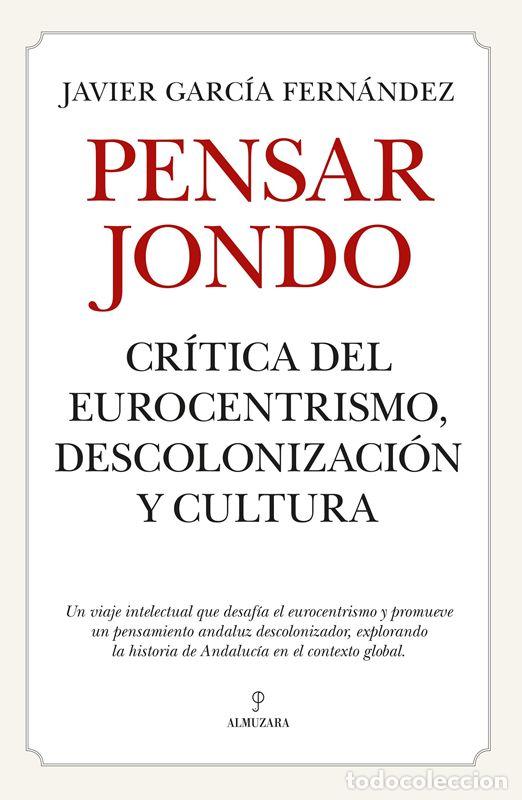 Libros de segunda mano: Pensar jondo. Cr&iacute;tica del eurocentrismo, descolonizaci&oacute;n y cultura. - Garc&iacute;a Fern&aacute;ndez, Javier.