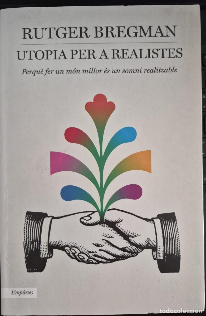 Libros de segunda mano: UTOPIA PER A REALISTES: PERQU&Egrave; FER UN M&Oacute;N MILLOR &Eacute;S UN SOMNI REALITZABLE - RUTGER BREGMAN (1a ED.)