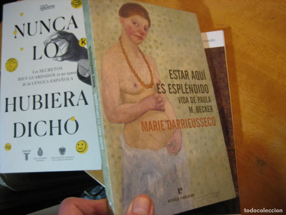 Libros de segunda mano: ESTAR AQU&Iacute; ES ESPL&Eacute;NDIDO - Vida de Paula M. Becker - Darrieussecq, Marie NUEVO!!