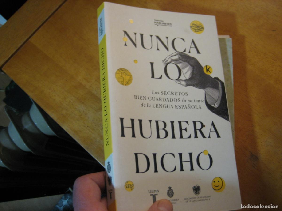 Libros de segunda mano: NUNCA LO HUBIERA DICHO. REAL ACADEMIA DE LA LENGUA ESPA&Ntilde;OLA RAE. TAURUS NUEVO!!