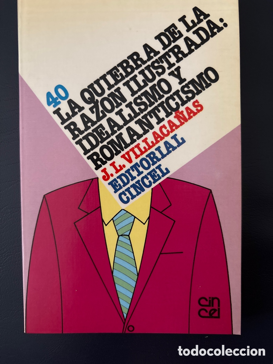 Libros de segunda mano: La quiebra de la raz&oacute;n ilustrada idealismo y romanticismo. Villaca&ntilde;as, Jos&eacute; Luis Cincel. Filosof&iacute;a