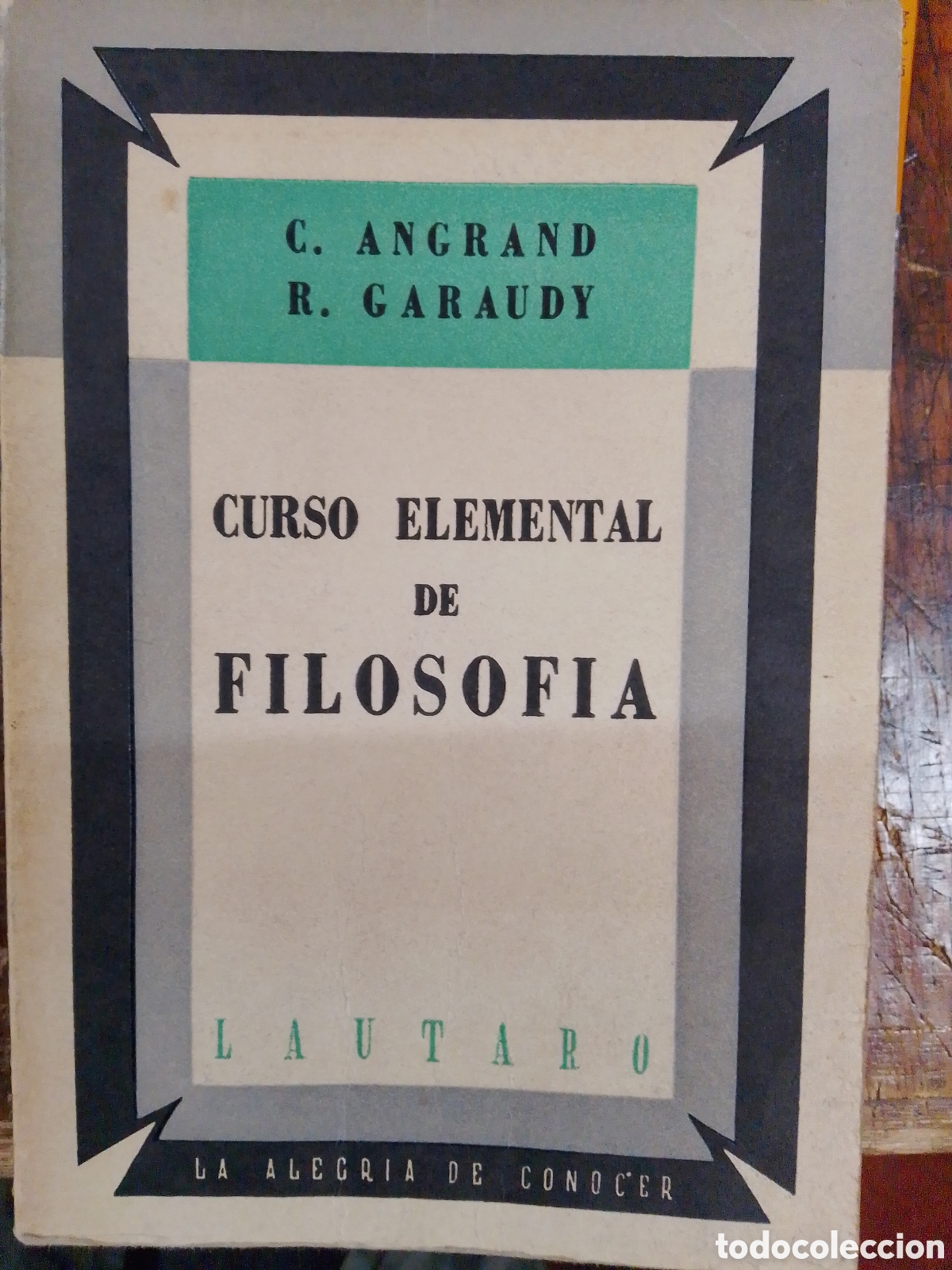Libros de segunda mano: CURSO ELEMENTAL DE FILOSOFIA. ANGRAND, C.- GARAUDY, R. LAUTARO. 1947