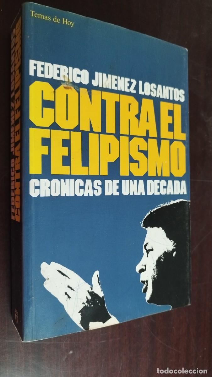 Libros de segunda mano: CONTRA EL FELIPISMO / FEDERICO JIMENEZ LOSANTOS / CJA 434 / TEMAS DE HOY