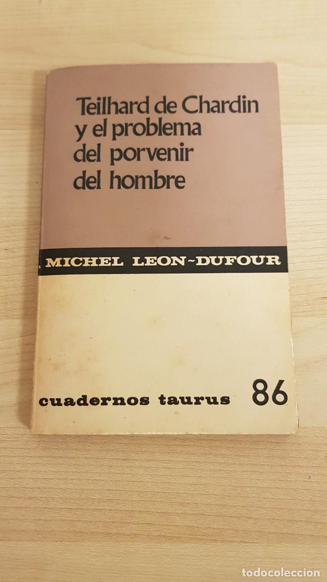 Libros de segunda mano: TEILHARD DE CHARDIN Y EL PROBLEMA DEL PORVENIR DEL HOMBRE. MICHEL LEON DUFOUR. CUADERNOS TAURUS 1969