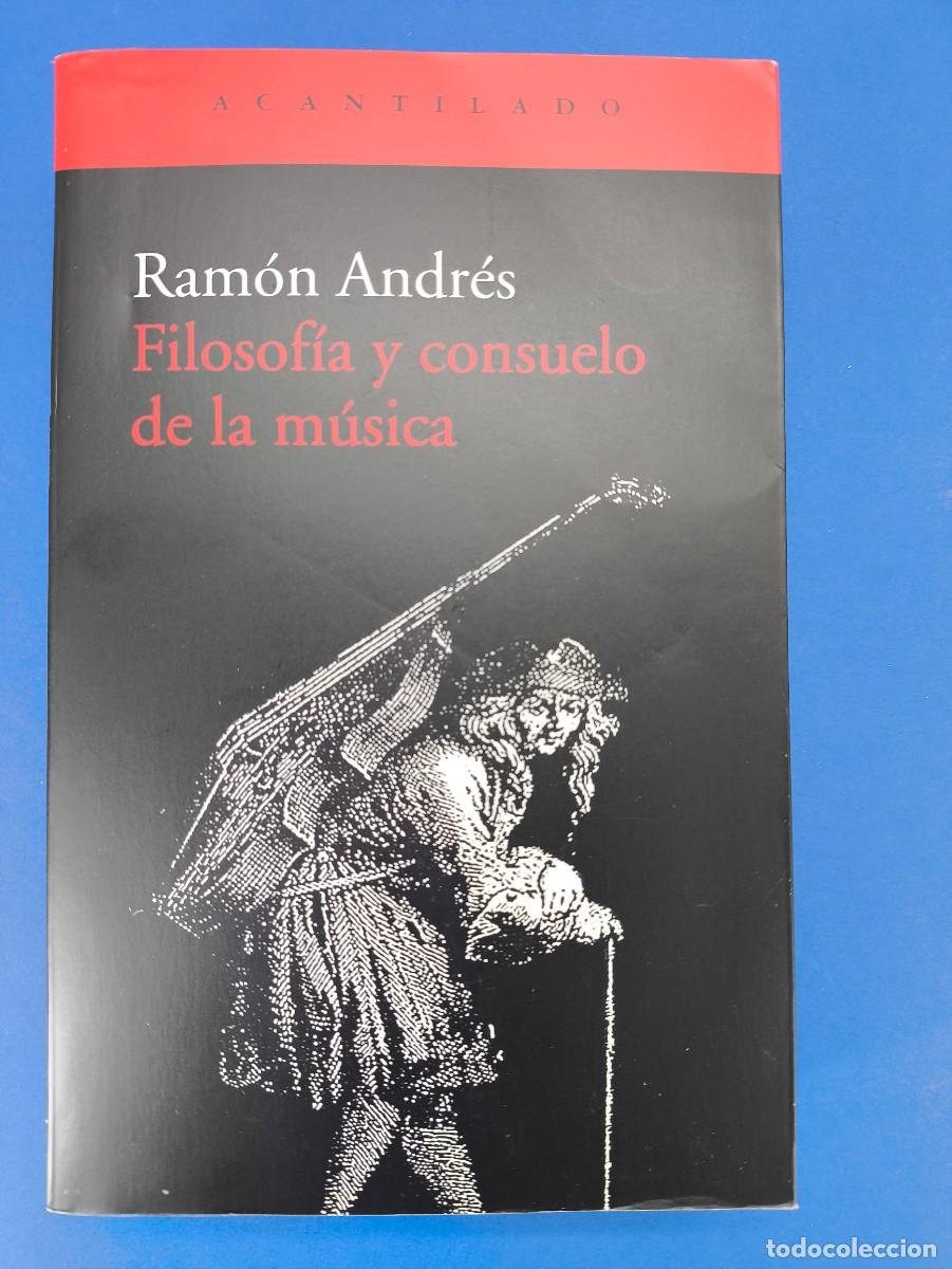 Libros de segunda mano: FILOSOF&Iacute;A Y CONSUELO DE LA MUSICA / RAM&Oacute;N ANDR&Eacute;S / 1&ordf;ed.2020. ACANTILADO