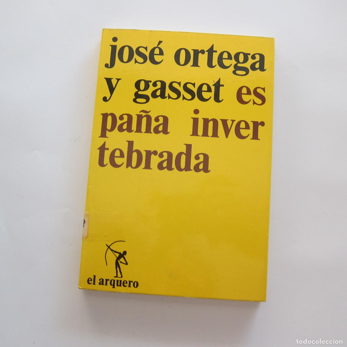 Libros de segunda mano: LA ESPA&Ntilde;A INVERTEBRADA - ORTEGA Y GASSET (EL ARQUERO) FILOSOF&Iacute;A