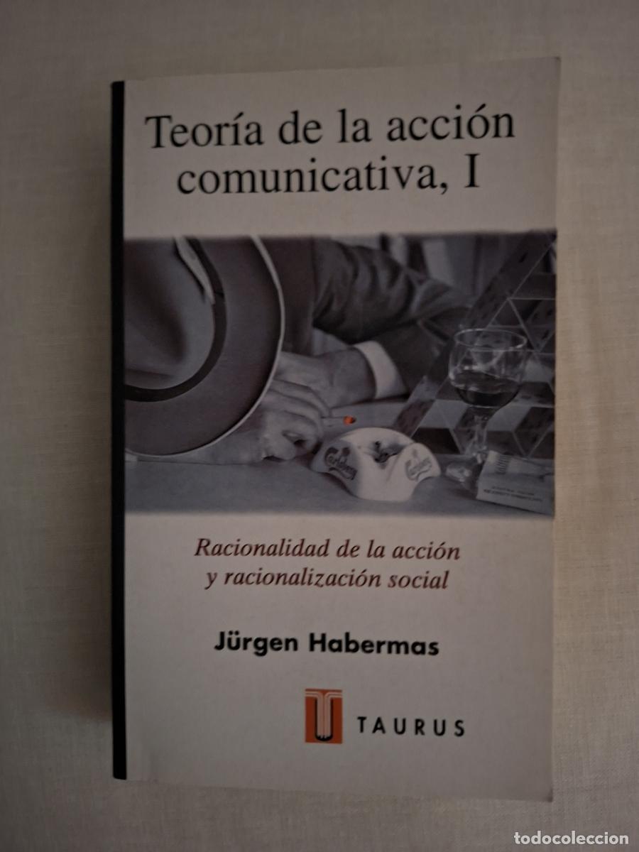 Libros de segunda mano: Teor&iacute;a de la acci&oacute;n comunicativa, I. Racionalidad de la acci&oacute;n y racionalizaci&oacute;n social - Habermas,