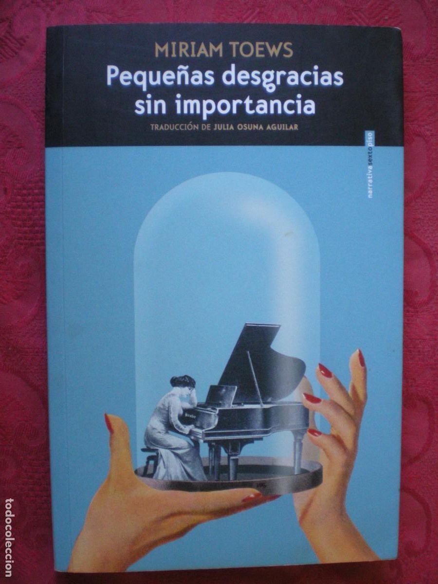 Libros de segunda mano: PEQUE&Ntilde;AS DESGRACIAS SIN IMPORTANCIA. MIRIAM TOEWS. NARRATIVA SEXTO PISO.