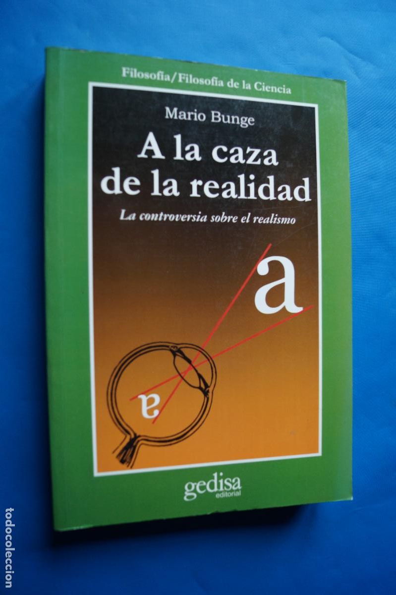 Libros de segunda mano: A LA CAZA DE LA REALIDAD. LA CONTROVERSIA SOBRE EL REALISMO. MARIO BUNGE.