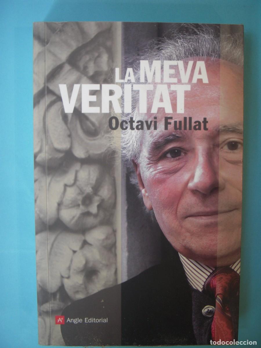 Libros de segunda mano: LA MEVA VERITAT - OCTAVI FFULLAT - ANGLE EDITORIAL, 2008 1&ordf; ED (AMB DEDICATORIA AUTOGRAFA,BON ESTAT)