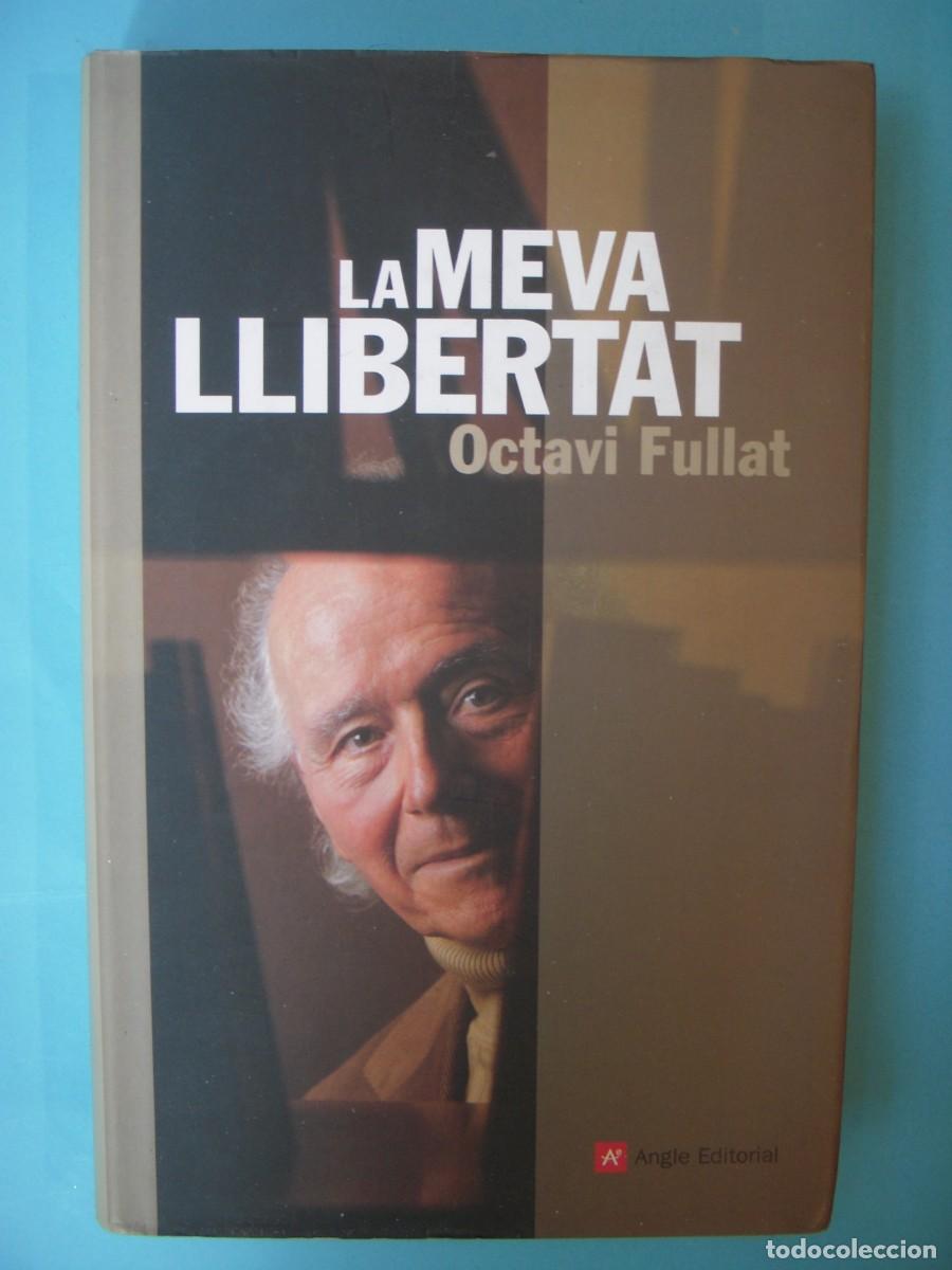 Libros de segunda mano: LA MEVA LLIBERTAT - OCTAVI FFULLAT - ANGLE EDITORIAL, 2006 1&ordf; ED (DEDICATORIA AUTOGRAFA,BON ESTAT)