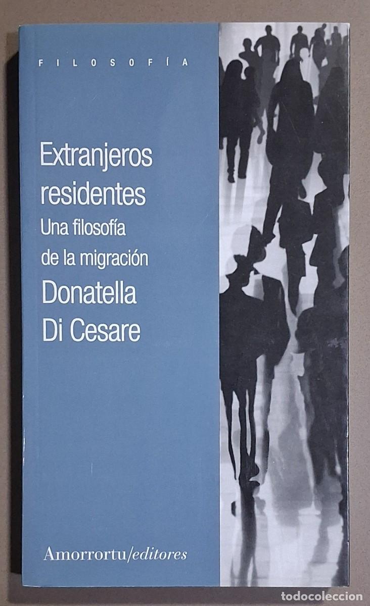 Libros de segunda mano: Extranjeros residentes. Una filosof&iacute;a de la migraci&oacute;n. Donatella Di Cesare. Amorrortu 2019. Nuevo
