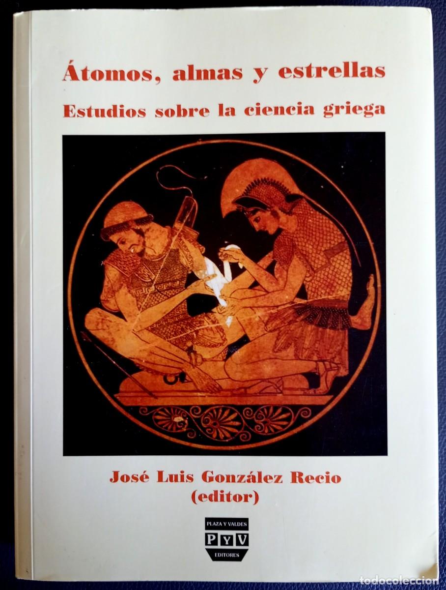 Libros de segunda mano: Jos&eacute; Luis Gonz&aacute;lez Recio (ed.) . &Aacute;tomos, almas y estrellas. Estudios sobre la ciencia griega
