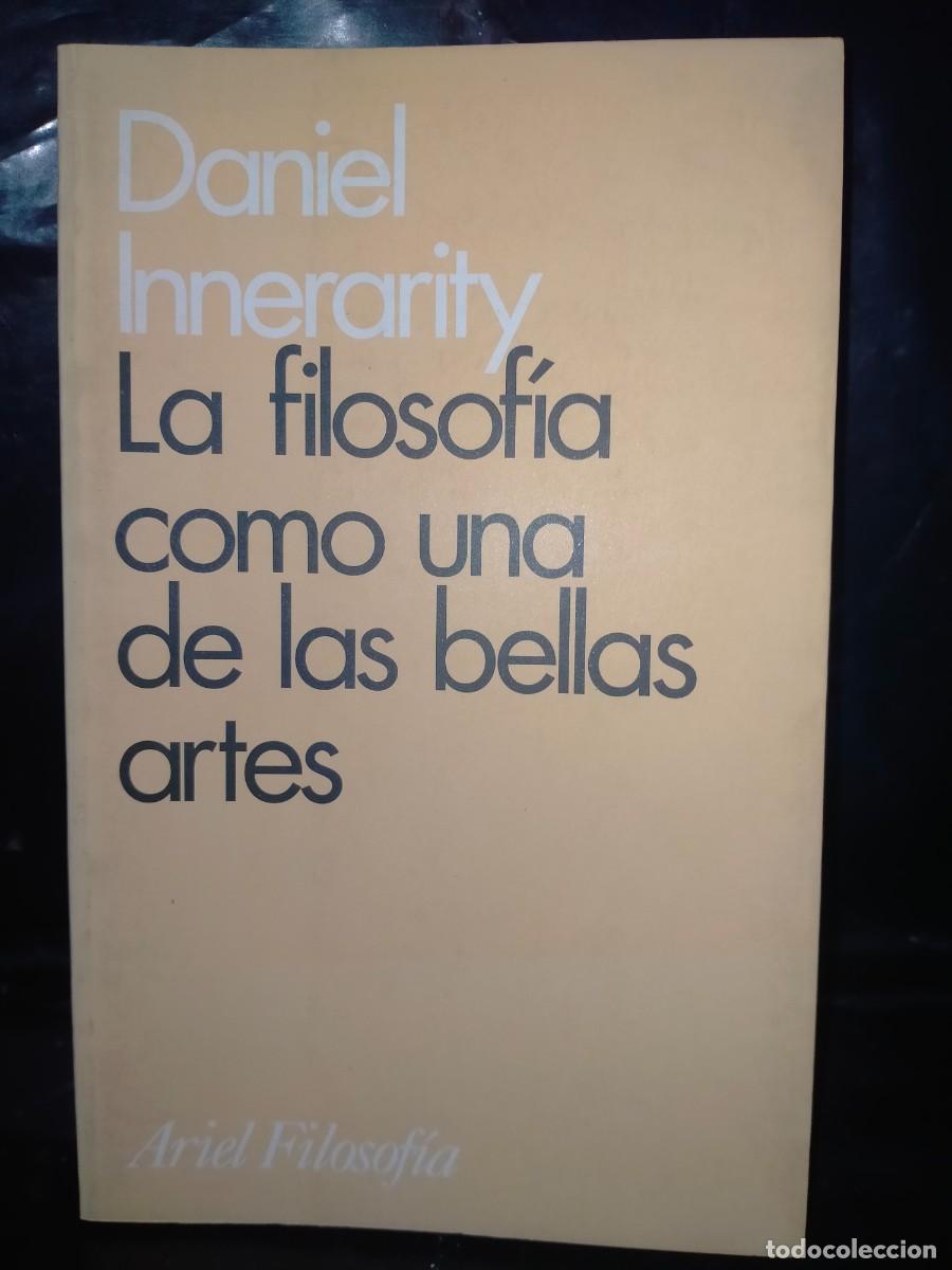 Libros de segunda mano: DANIEL INNERARITY. LA FILOSOF&Iacute;A COMO UNA DE LAS BELLAS ARTES .ARIEL