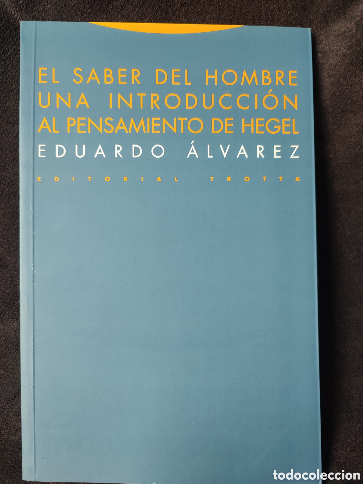 Libros de segunda mano: El saber del hombre una introducci&oacute;n al pensamiento de Hegel Eduardo &Aacute;lvarez editorial trota