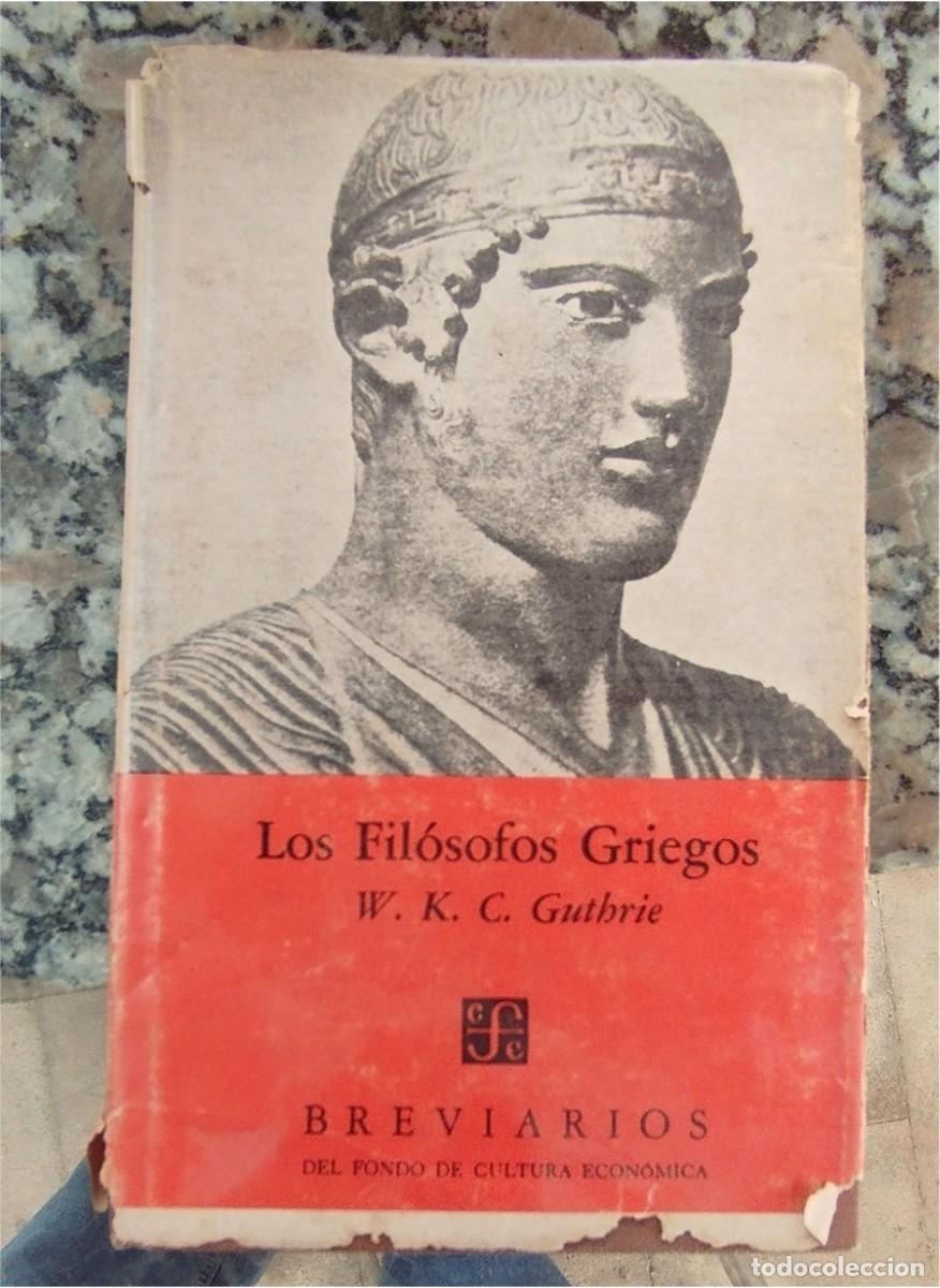 Libros de segunda mano: LOS FILOSOFOS GRIEGOS W.K.C. GUTBRIE BREVIARIOS DEL FONDO DE CULTURA ECONOMICA 1973 PASTA DURA