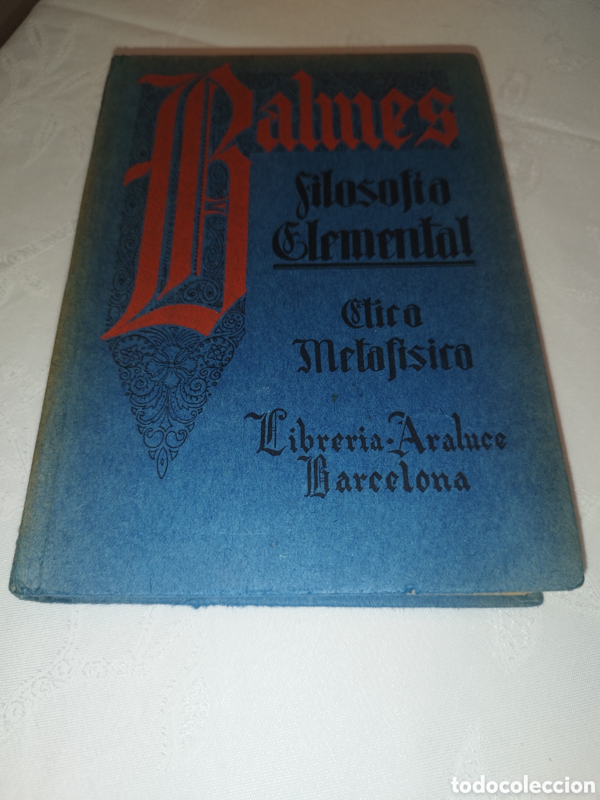 Libros de segunda mano: JAIME BALMES: CURSO DE FILOSOFIA ELEMENTAL I: ETICA METAFISICA. ED. ARALUCE, 1935.