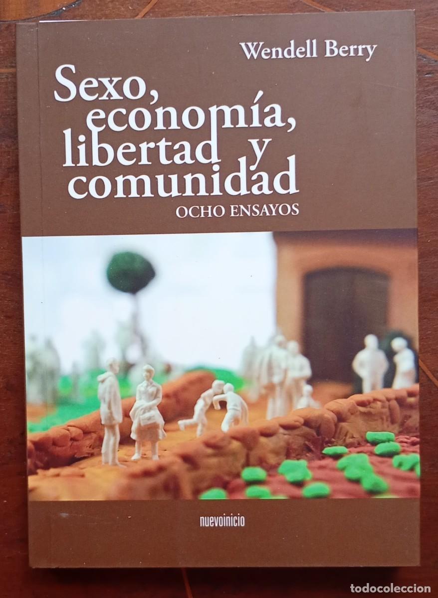 Libros de segunda mano: Wendell Berry SEXO, ECONOMIA, LIBERTAD Y COMUNIADAD Ocho ensayos
