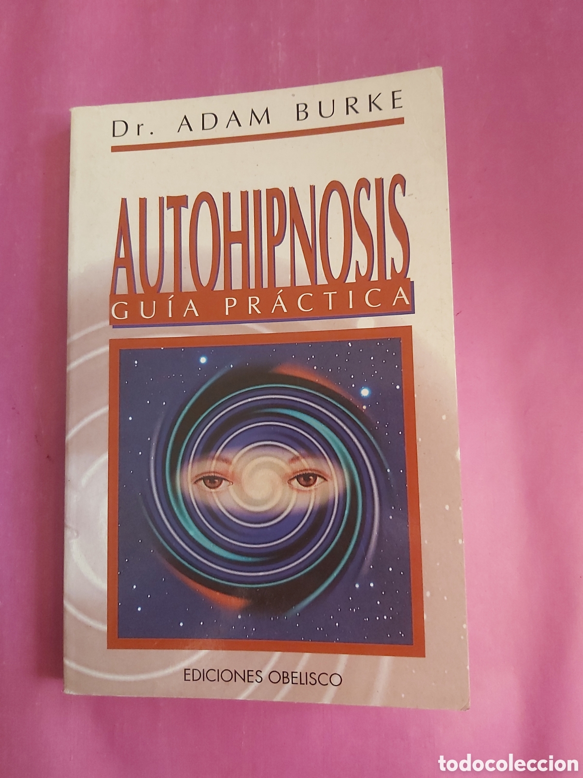 Libros de segunda mano: AUTOHIPNOSIS GU&Iacute;A PR&Aacute;CTICA DR. ADAM BURKE OBELISCO PRIMERA EDICI&Oacute;N 1999