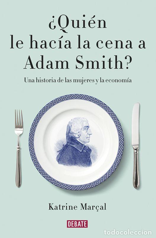 Libros de segunda mano: &iquest;Qui&eacute;n le hac&iacute;a la cena a Adam Smith?. - MAR&Ccedil;AL, KATRINE.