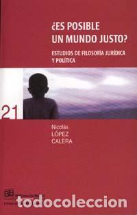 Libros de segunda mano: &iquest;Es posible un mundo justo? Estudios de filosof&iacute;a jur&iacute;dica. - L&oacute;pez Calera, N.