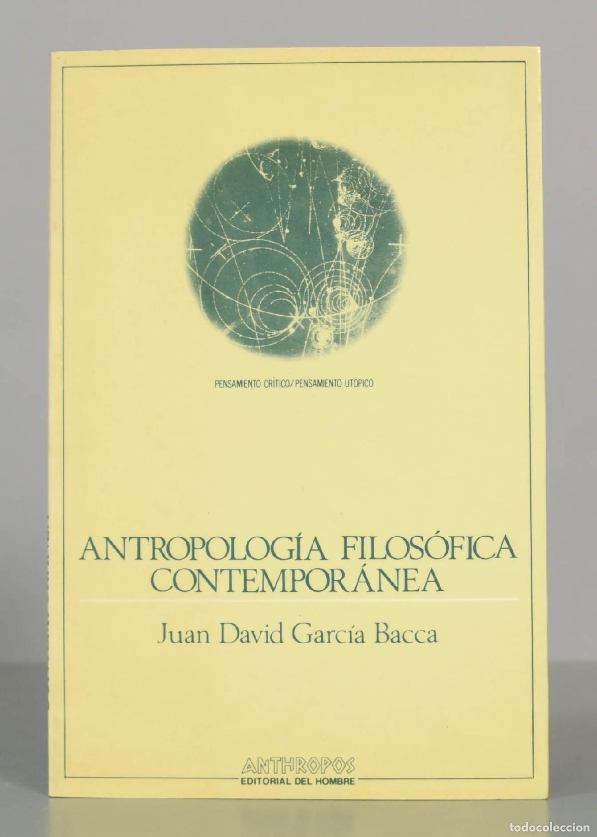 Libros de segunda mano: Antropolog&iacute;a filos&oacute;fica contempor&aacute;nea - Juan David Garc&iacute;a Bacca - Editorial Anthropos