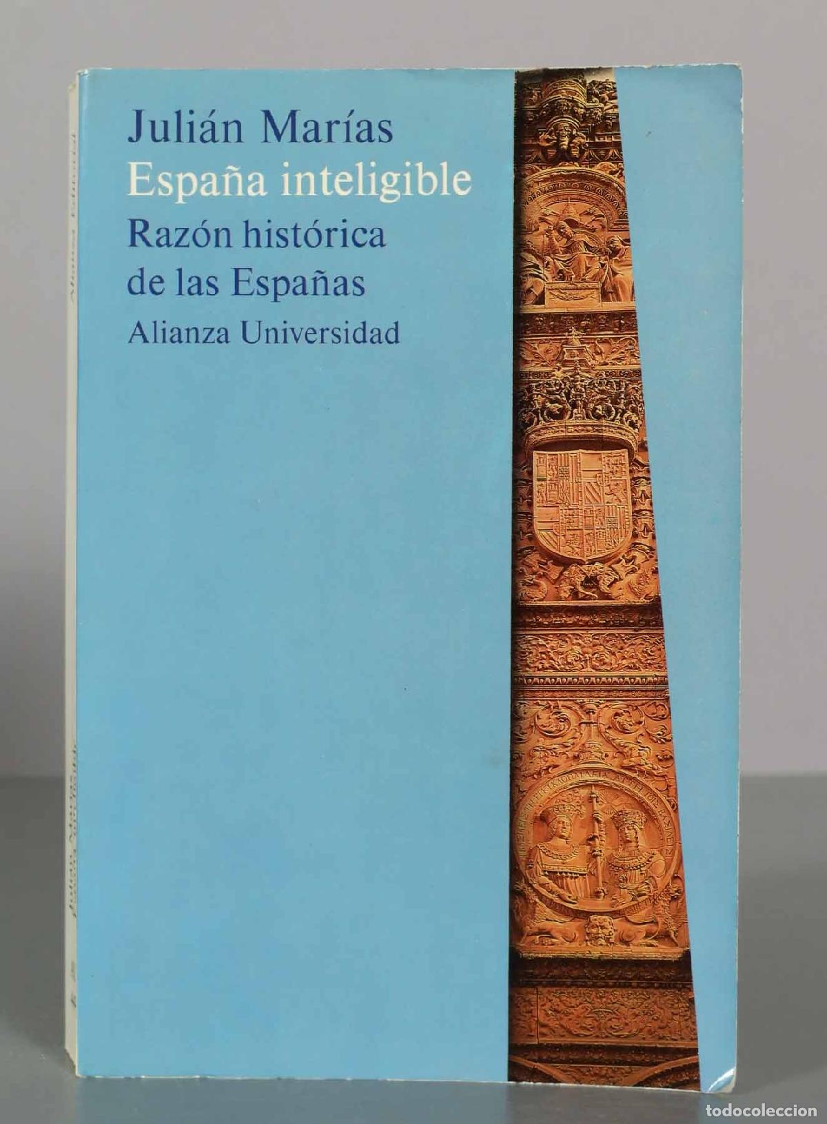 Libros de segunda mano: Espa&ntilde;a Inteligible: Raz&oacute;n Hist&oacute;rica de las Espa&ntilde;as - Juli&aacute;n Mar&iacute;as - Alianza Universidad