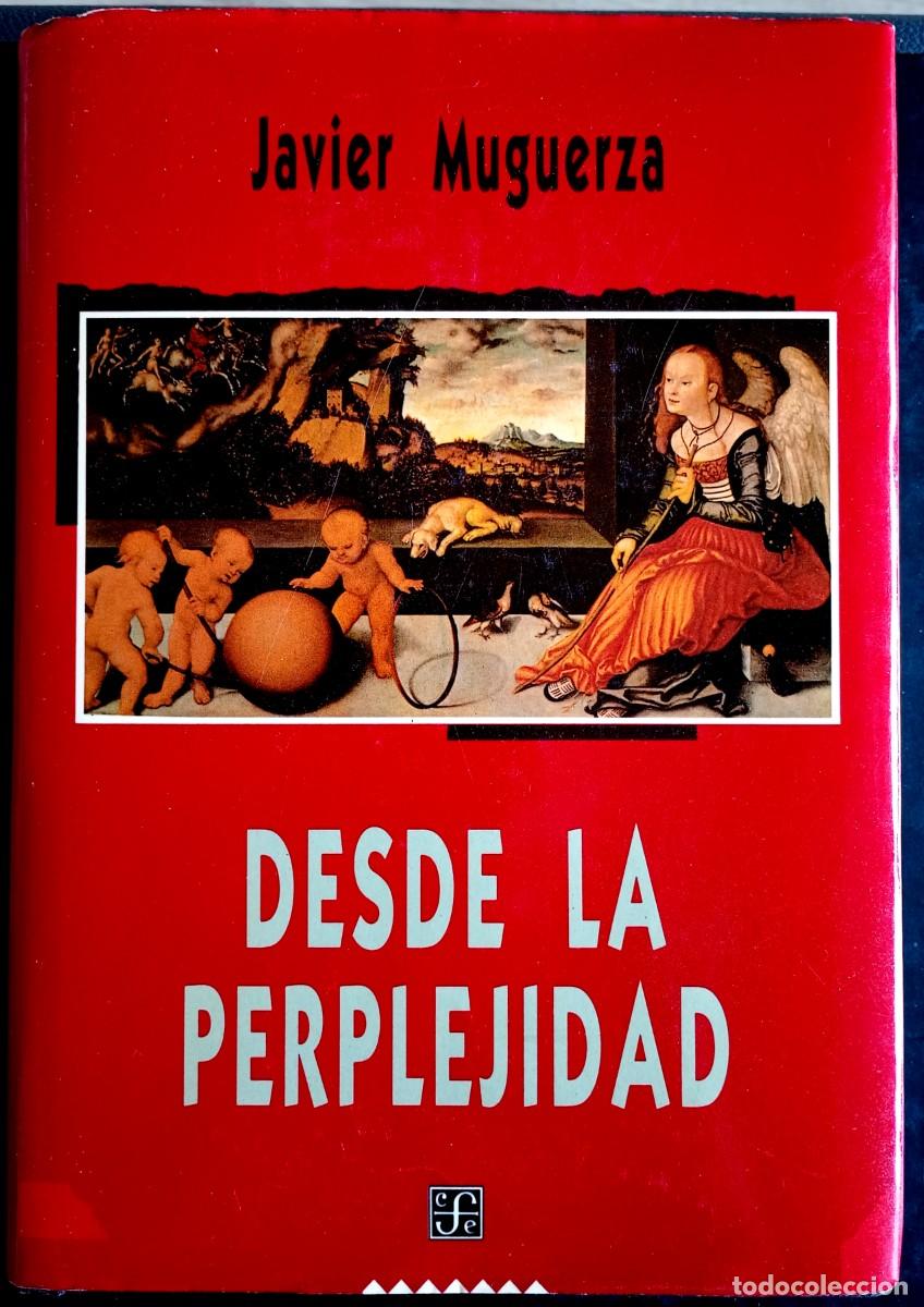 Libros de segunda mano: Javier Muguerza . Desde la perplejidad. Ensayos sobre la &eacute;tica, la raz&oacute;n y el di&aacute;logo