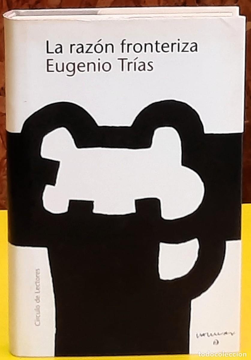 Libros de segunda mano: La raz&oacute;n fronteriza. Eugenio Tr&iacute;as. C&iacute;rculo de Lectores. 1&ordf;. edici&oacute;n 1999