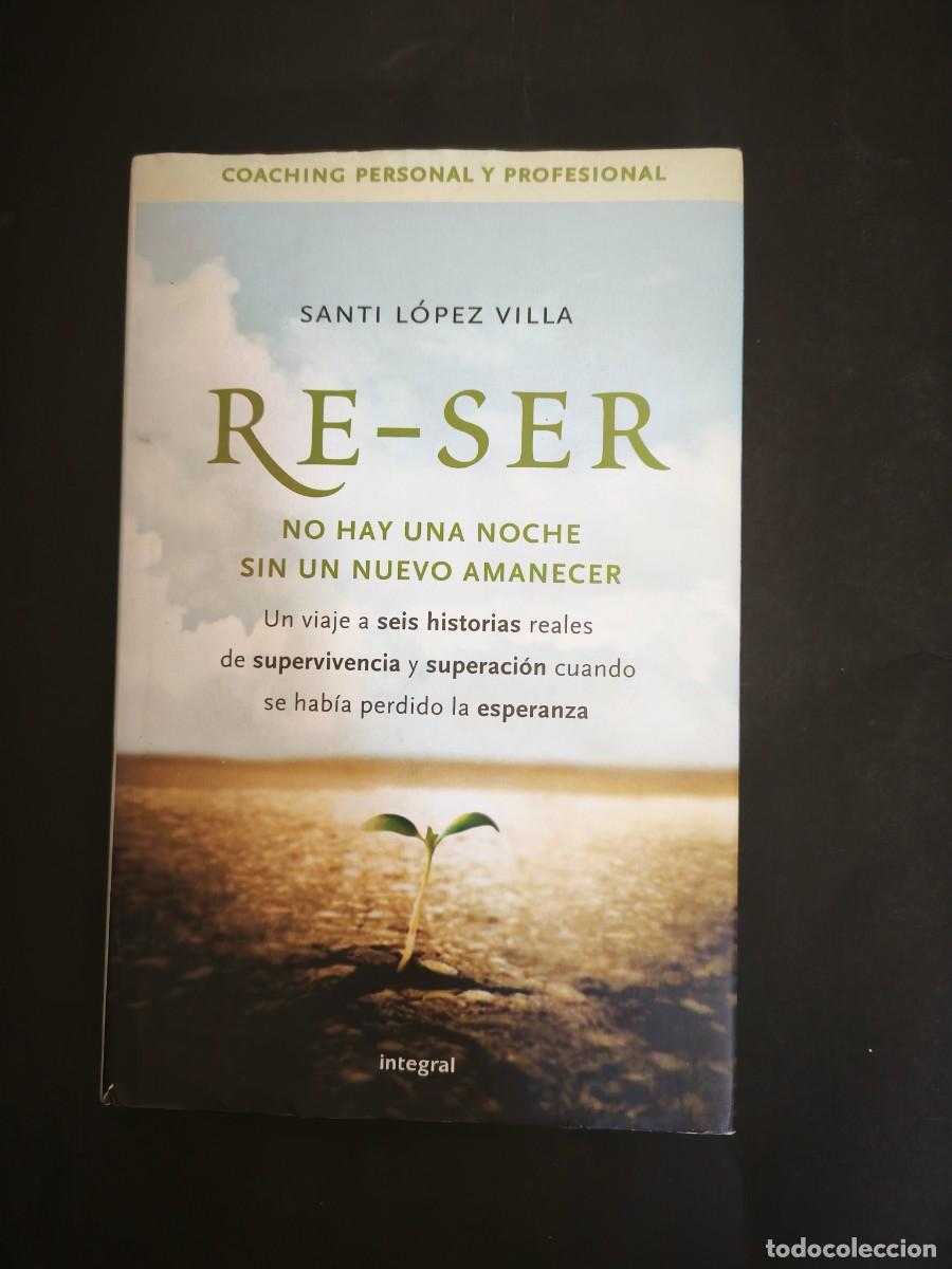 Libros de segunda mano: Re-Ser. No hay una noche sin un nuevo amanecer - Santi L&oacute;pez Villa