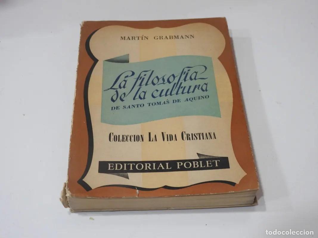 Libros de segunda mano: Mart&iacute;n Grabmann &mdash; La filosof&iacute;a de la cultura de Santo Tom&aacute;s de Aquino &mdash; Editorial Poblet, 1948 LM