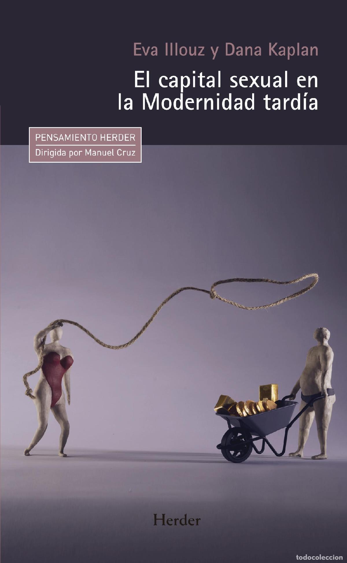 Libros de segunda mano: EL CAPITAL SEXUAL EN LA MODERNIDAD TARD&Iacute;A. - ILLOUZ, EVA/KAPLAN, DANA.
