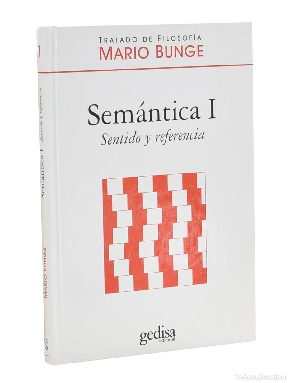 Libros de segunda mano: SEM&Aacute;NTICA I: SENTIDO Y REFERENCIA. TRATADO DE FILOSOF&Iacute;A, VOLUMEN I - BUNGE, Mario