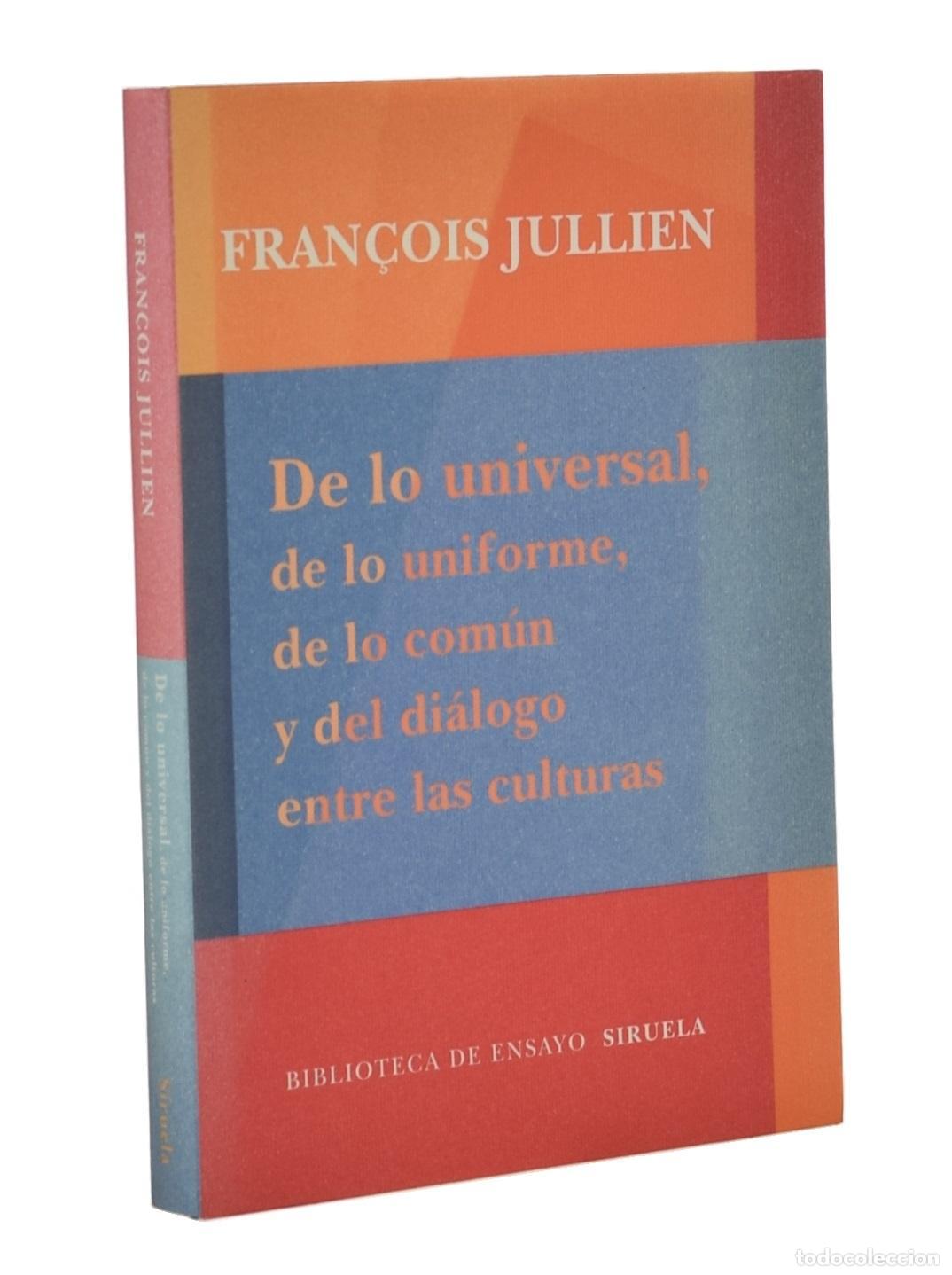 Libros de segunda mano: DE LO UNIVERSAL, DE LO UNIFORME, DE LO COM&Uacute;N Y DEL DI&Aacute;LOGO ENTRE LAS CULTURAS - JULLIEN, Fran&ccedil;ois