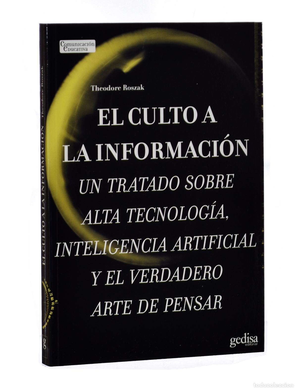 Libros de segunda mano: EL CULTO A LA INFORMACI&Oacute;N. TRATADO SOBRE ALTA TECNOLOG&Iacute;A, INTELIGENCIA ARTIFICIAL Y EL VERDADERO ART