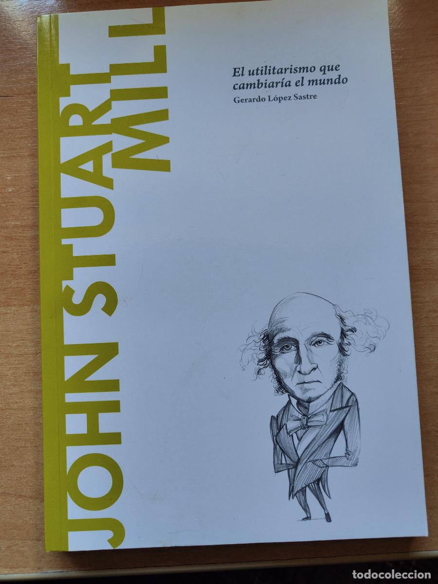 Libros de segunda mano: John Stuart Mill. El utilitarismo que cambiar&iacute;a el mundo. Colecci&oacute;n Descubrir la Filosof&iacute;a