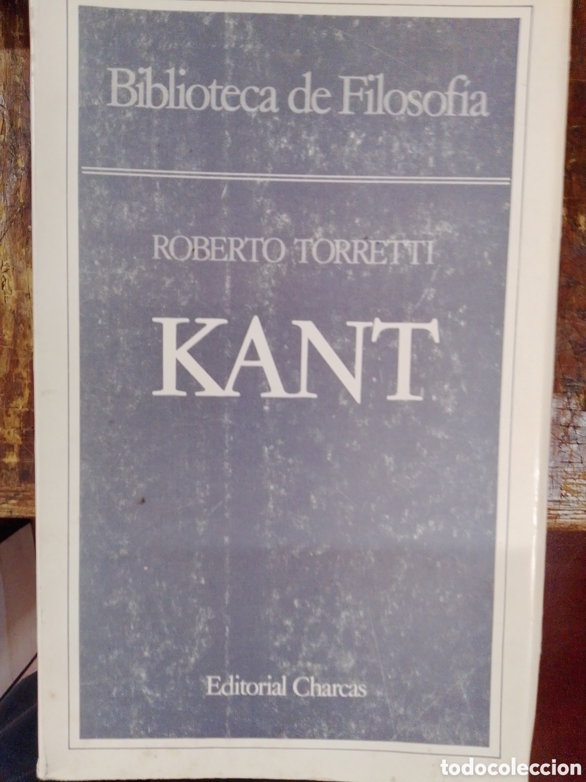 Libros de segunda mano: KANT. TORRETTI, ROBERTO. EDITORIAL CHARCAS. BIBLIOTECA DE FILOSOFIA. 1980