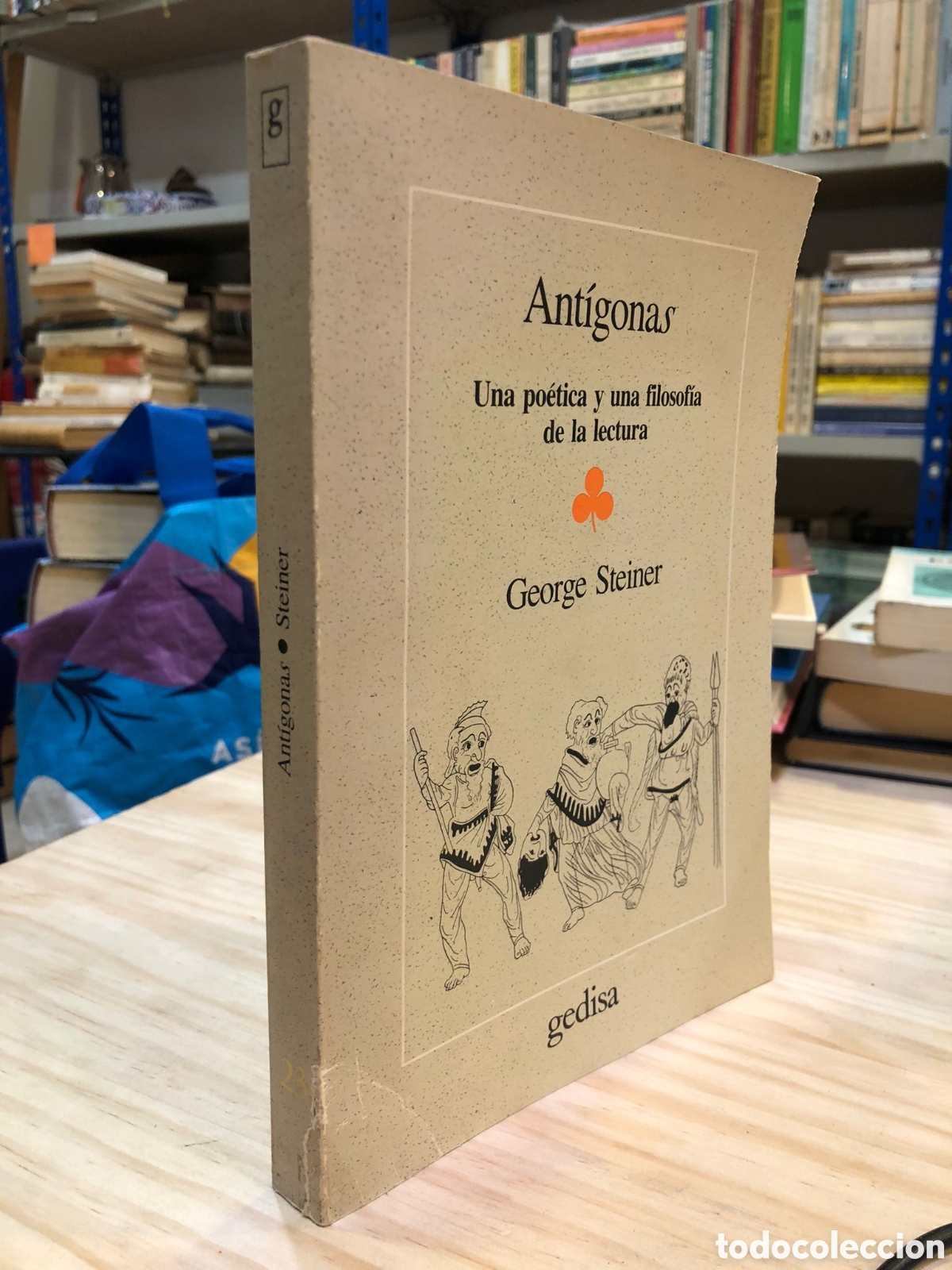 Libros de segunda mano: Ant&iacute;gonas. Una po&eacute;tica y una filosof&iacute;a de la lectura - George Steiner