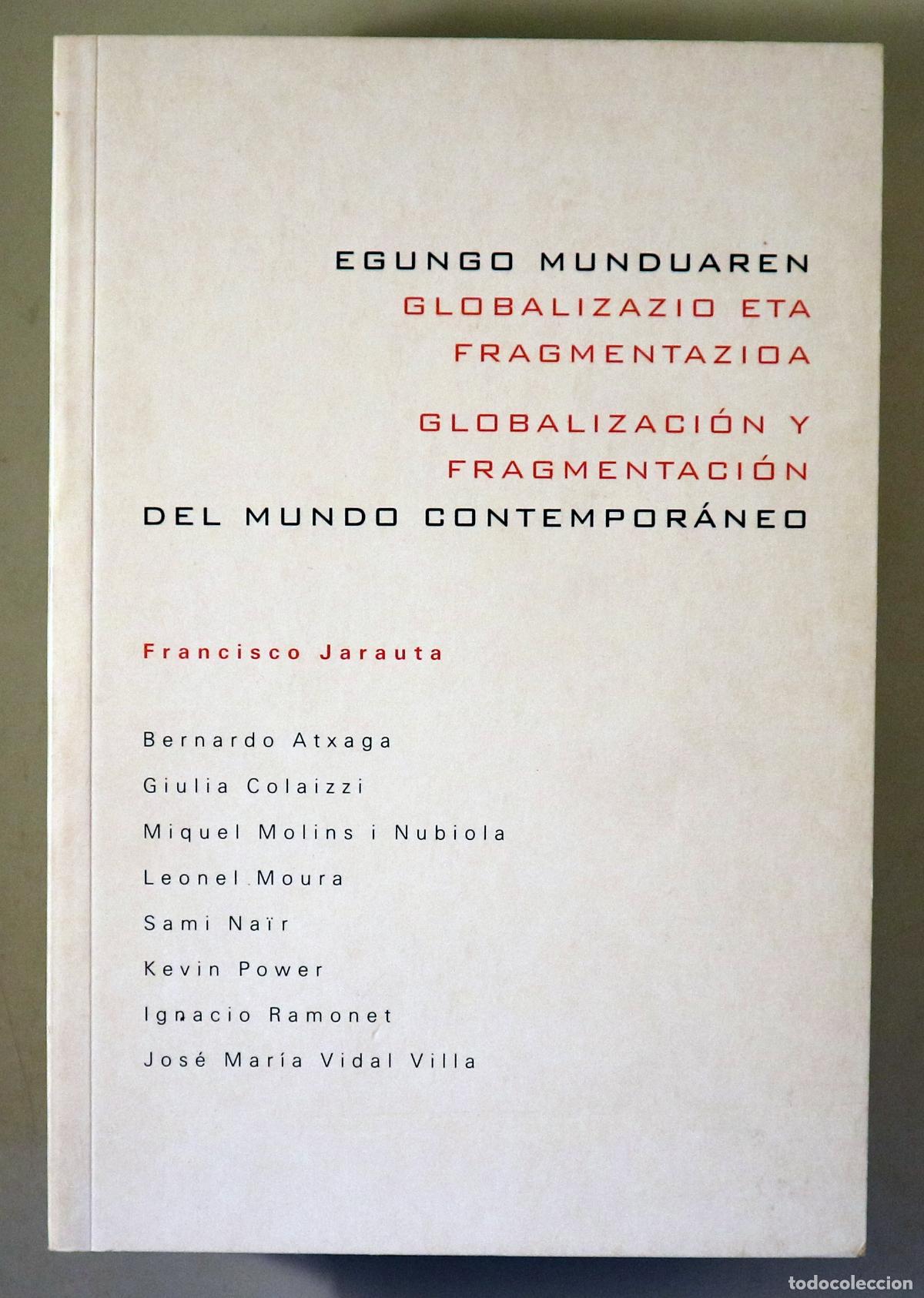 Second hand books: JARAUTA, Francisco (ed.) - EGUNGO MUNDUAREN GLOBALIZAZIO ETA FRAGMENTAZIDA / GLOBALIZACI&Oacute;N Y FRAGMEN