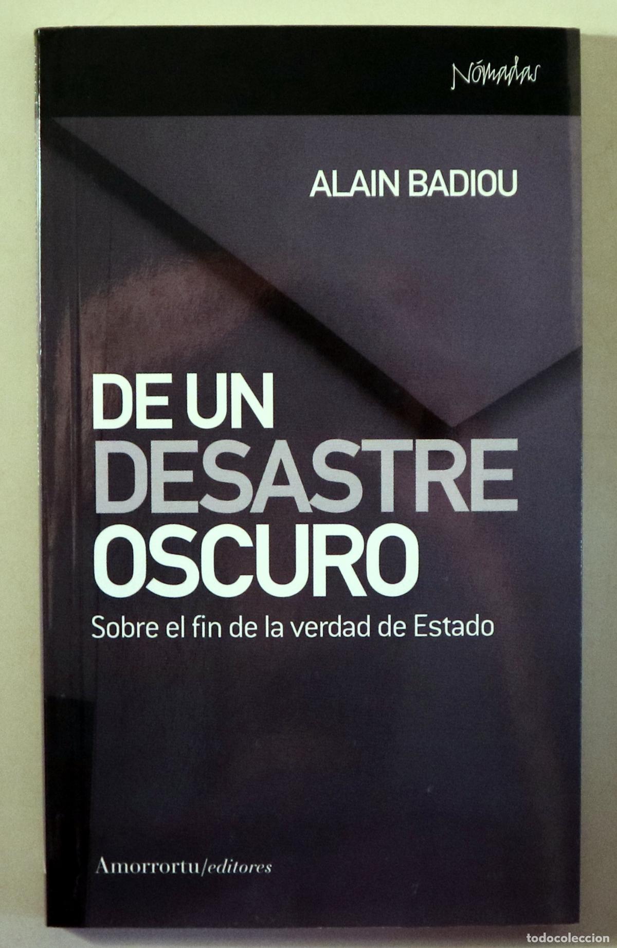 Second hand books: BADIOU, Alain - UN DESASTRE OSCURO. Sobre el fin de la verdad del Estado - Buenos Aires-Madrid 2006