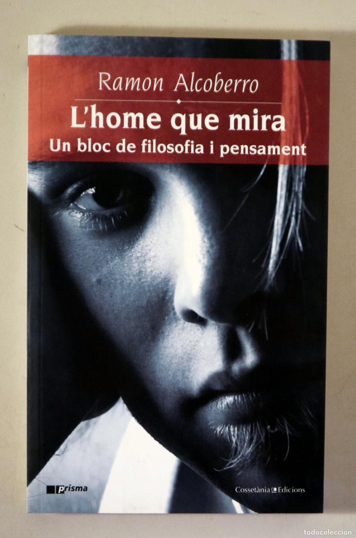 Second hand books: ALCOBERRO, Ramon - L'HOME QUE MIRA. Un bloc de filosofia i pensament - Valls 2007
