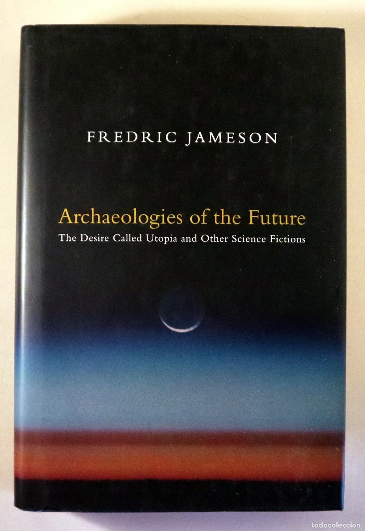 Second hand books: JAMESON, Frederic - ARCHAEOLOGIES OF THE FUTURE. The Desire Called Utopia and Other Science Fictions