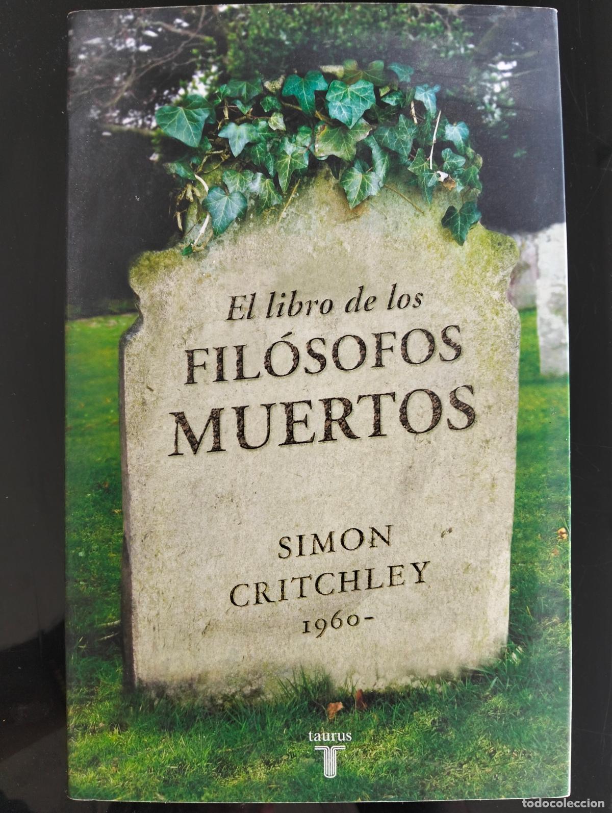 Libros de segunda mano: Filosofia. Ensayo. Libro de los Filosofos Muertos, Simon Critchley, Taurus, 2008 VISITA CATALOGO L55