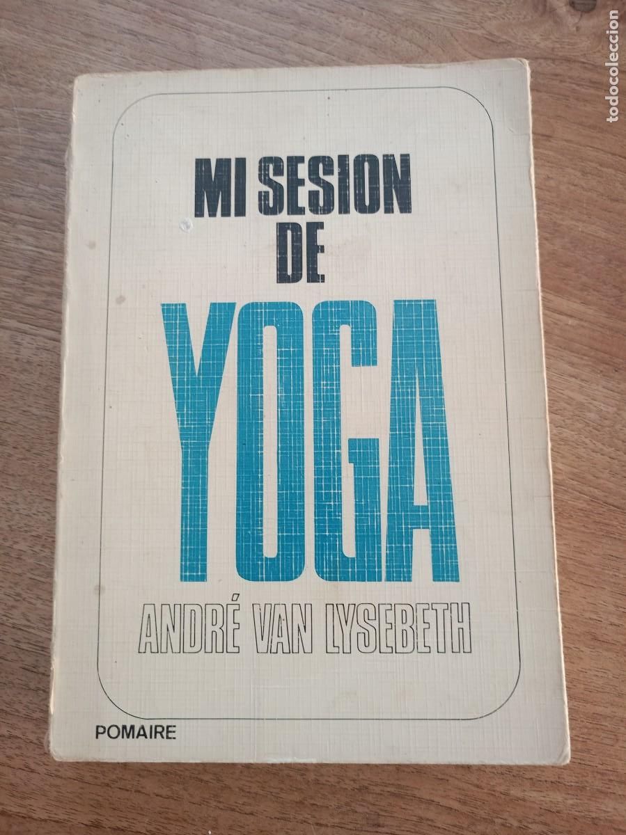 Libros de segunda mano: MI SESI&Oacute;N DE YOGA. ANDR&Eacute; VAN LYSEBETH. ED. POMAIRE 1&ordf; EDICI&Oacute;N 1979