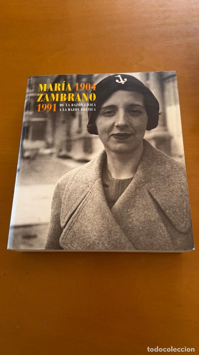 Libros de segunda mano: Mar&iacute;a Zambrano. 1904-1991. De la raz&oacute;n c&iacute;vica a la raz&oacute;n po&eacute;tica.