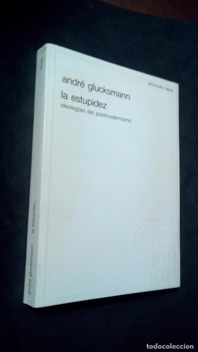 Libros de segunda mano: LA ESTUPIDEZ : IDEOLOG&Iacute;AS DEL POSTMODERNISMO - Glucksmann, Andr&eacute; / Berdagu&eacute; Costa, Roser . tr.