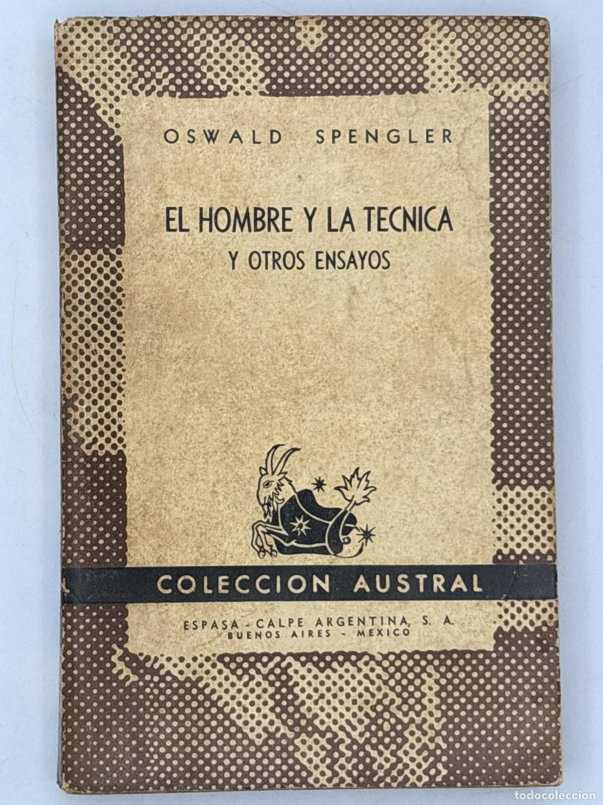 Libros de segunda mano: EL HOMBRE Y LA T&Eacute;CNICA Y OTROS ENSAYOS - Oswald Spengler