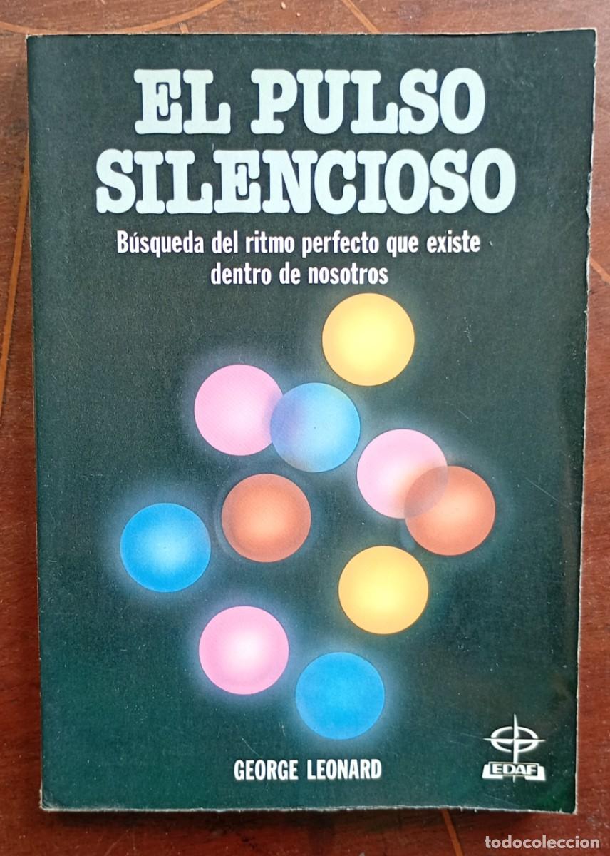Libros de segunda mano: George Leonard EL PULSO SILENCIOSO Busqueda del ritmo perfecto que existe dentro de nosotros